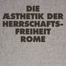 Rome - Die Æsthetik der Herrschaftsfreiheit