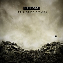 Haujobb - Let's Drop Bombs