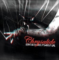 Chrysalide - Don't Be Scared, It's About Life