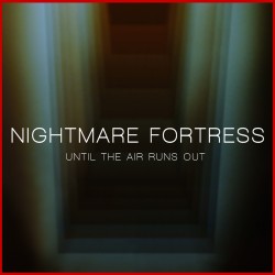 Nightmare Fortress - Until The Air Runs Out