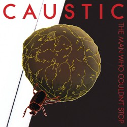 Caustic - The Man Who Couldn't Stop