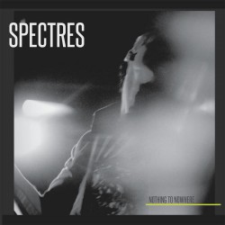 Spectres - Nothing To Nowhere