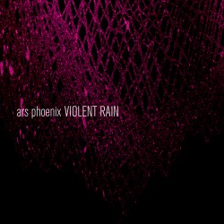 Ars Phoenix - Violent Rain