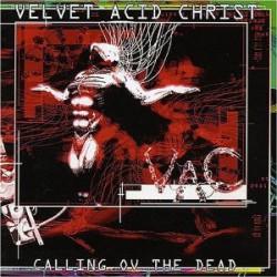 Velvet Acid Christ - Calling Ov The Dead