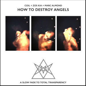 Coil + Zos Kia + Marc Almond, "How To Destroy Angels"
