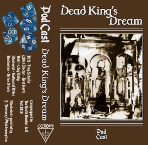 Pod Cast - Dead King's Dream