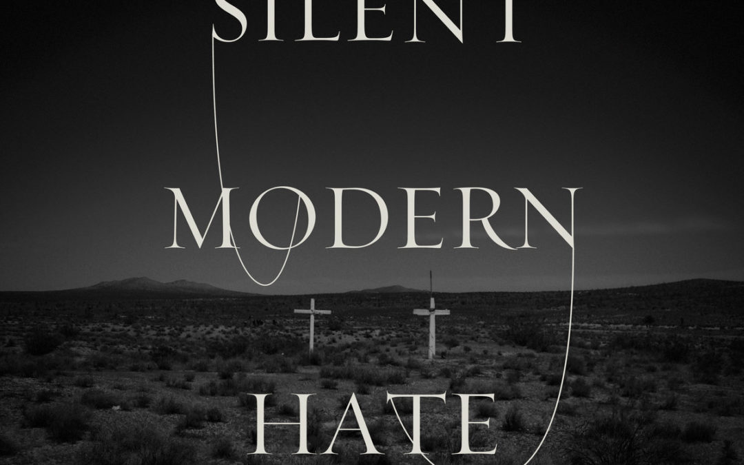 Silent, “Modern Hate”