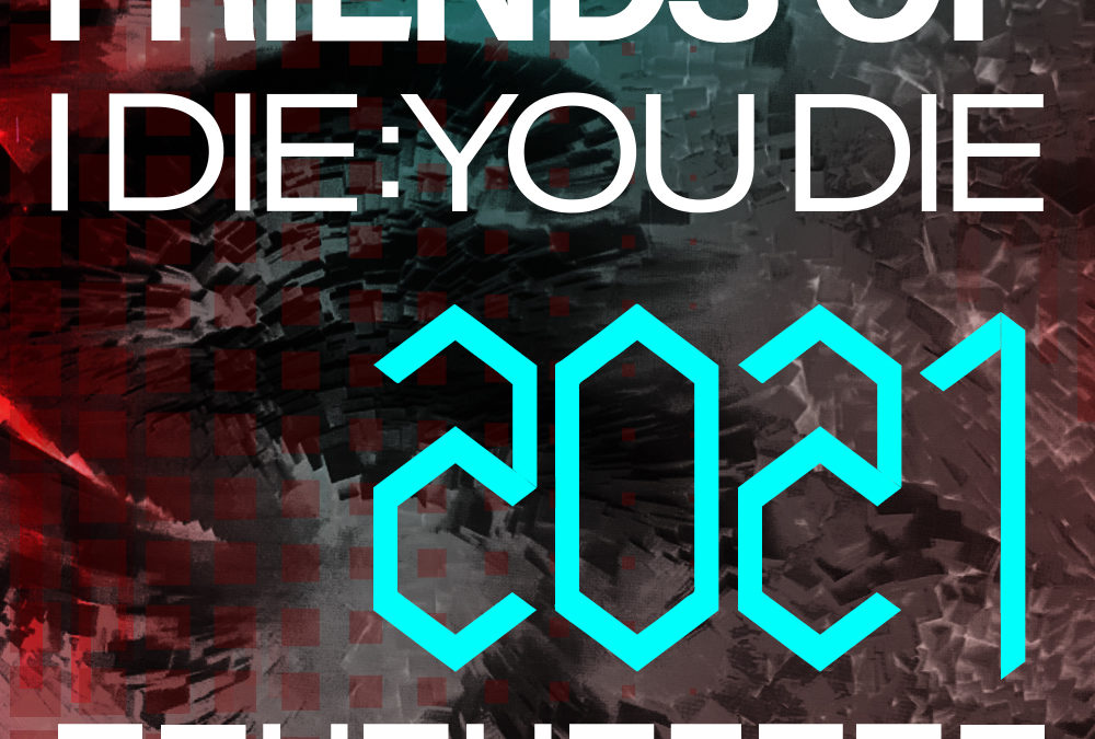 Friends of I Die: You Die 2021 Favourites