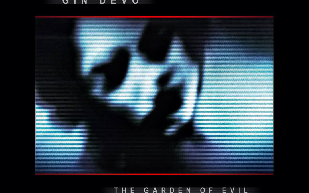 Gin Devo, “Garden of Evil”