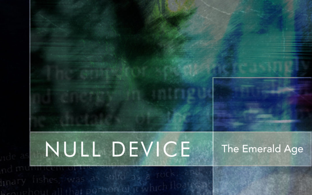 Null Device, “The Emerald Age”