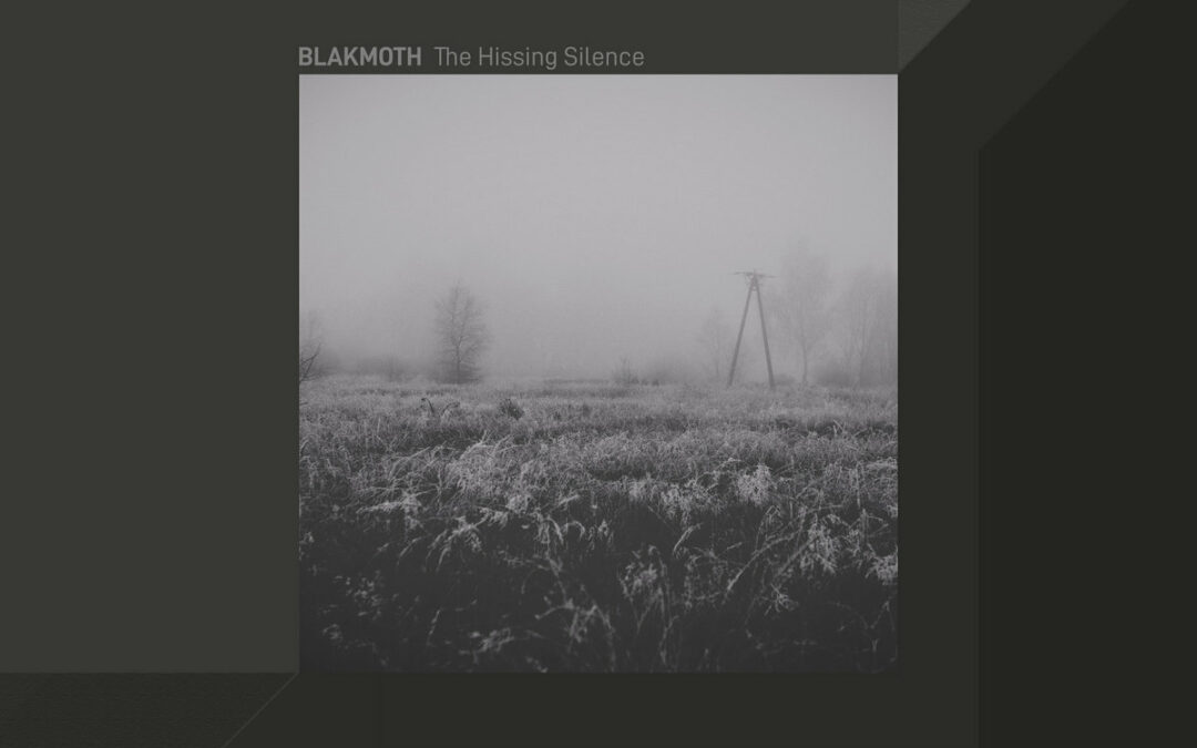 Blakmoth, “The Hissing Silence”